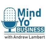 Mind Yo' Business with Andrew Lambert podcast logo: a blue microphone beside the show name