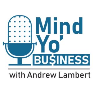 Mind Yo' Business with Andrew Lambert podcast logo: a blue microphone beside the show name